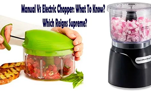 Manual Vs Electric Chopper: What To Know? - Which Reigns Supreme?
