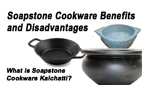 Soapstone Cookware Benefits and Disadvantages | What is Soapstone Cookware Kalchatti?