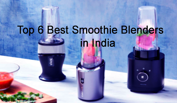 Top 6 Best Smoothie Blenders in India – Tested & Reviewed
