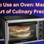 How to Use an Oven: Mastering the Art of Culinary Precision